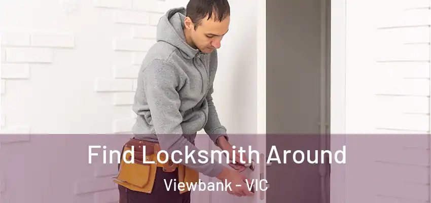 Find Locksmith Around Viewbank - VIC