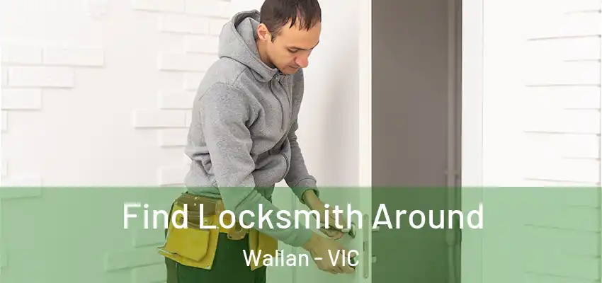 Find Locksmith Around Wallan - VIC