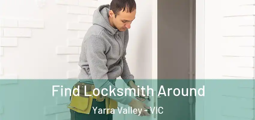 Find Locksmith Around Yarra Valley - VIC