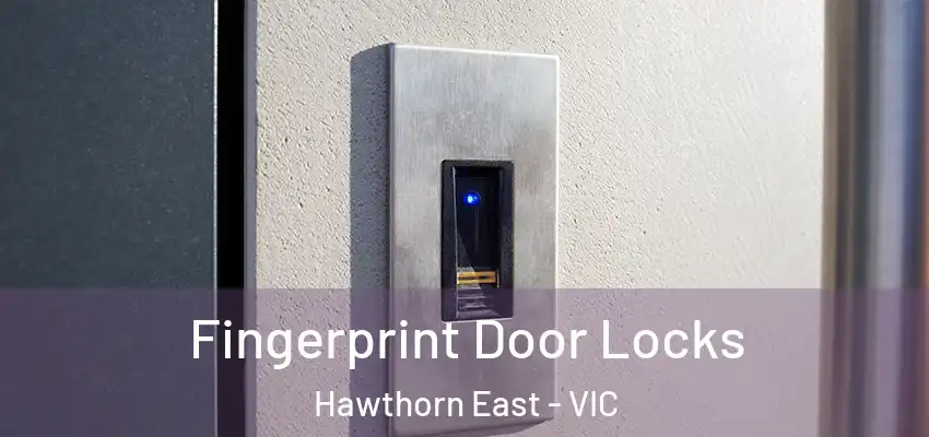 Fingerprint Door Locks Hawthorn East - VIC
