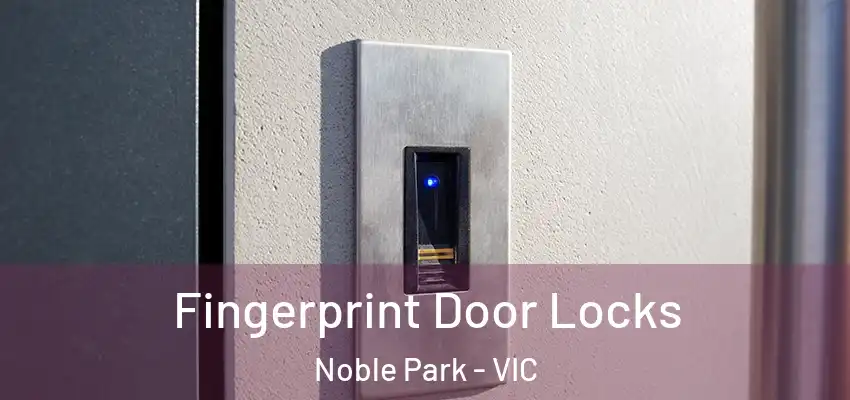 Fingerprint Door Locks Noble Park - VIC