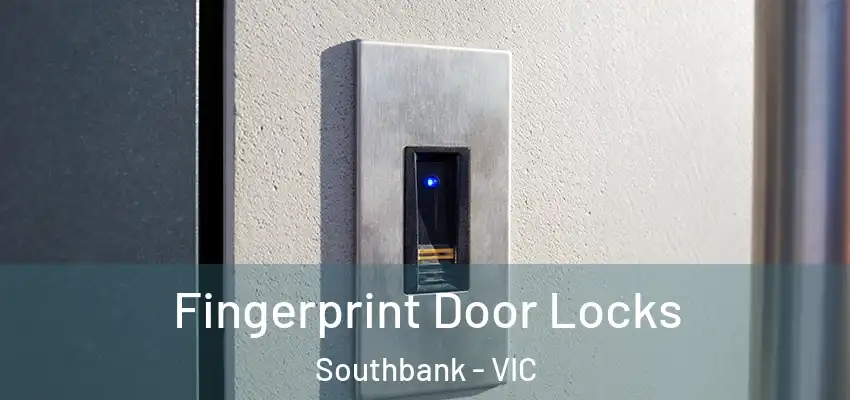 Fingerprint Door Locks Southbank - VIC