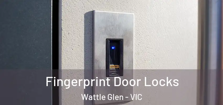 Fingerprint Door Locks Wattle Glen - VIC