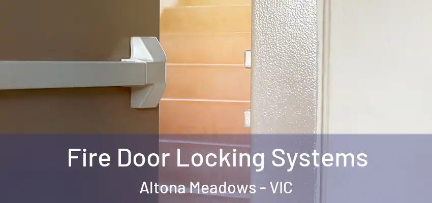 Fire Door Locking Systems Altona Meadows - VIC