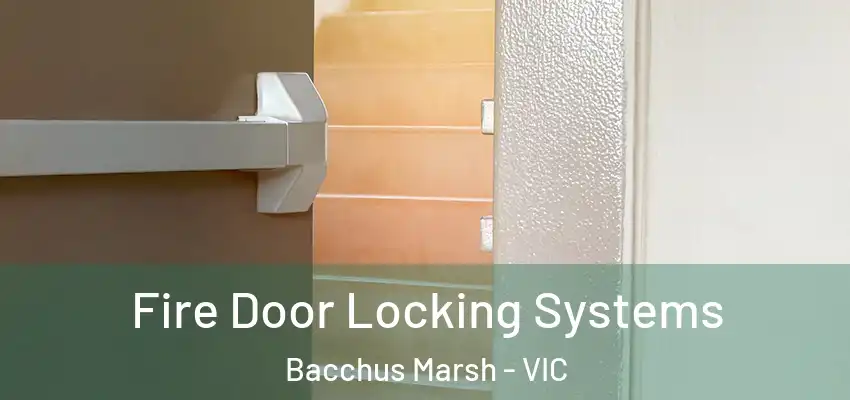  Fire Door Locking Systems Bacchus Marsh - VIC