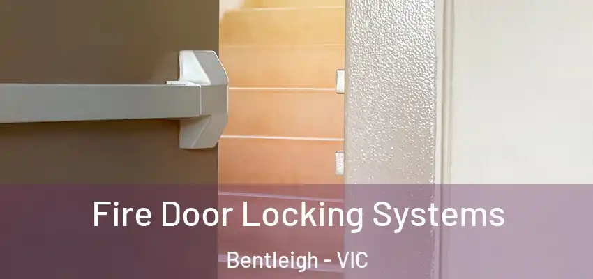 Fire Door Locking Systems Bentleigh - VIC