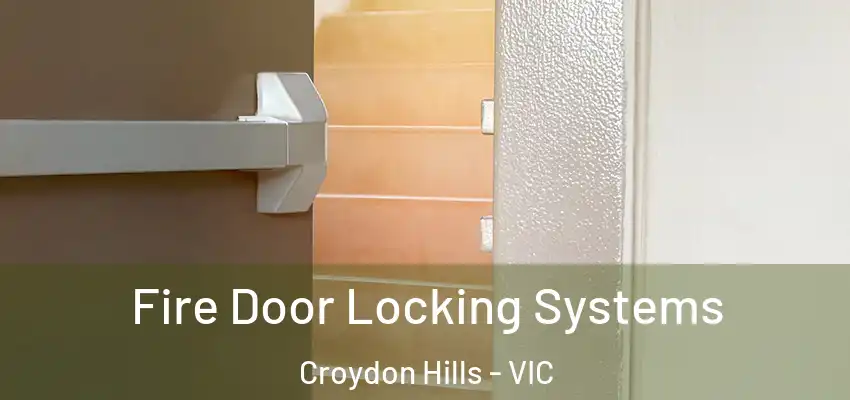 Fire Door Locking Systems Croydon Hills - VIC
