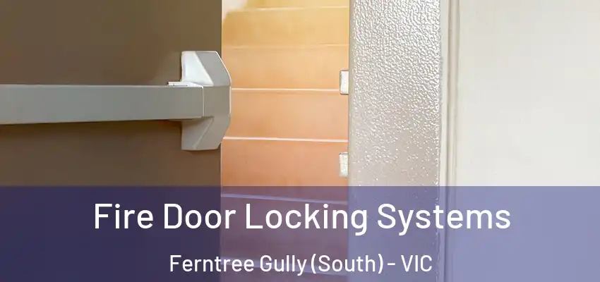 Fire Door Locking Systems Ferntree Gully (South) - VIC