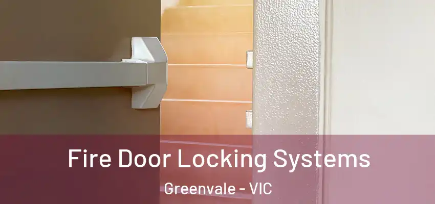 Fire Door Locking Systems Greenvale - VIC