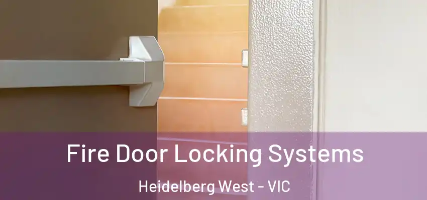Fire Door Locking Systems Heidelberg West - VIC