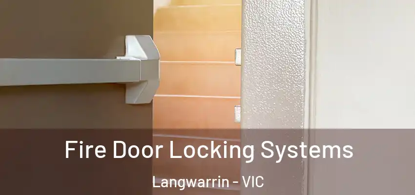 Fire Door Locking Systems Langwarrin - VIC