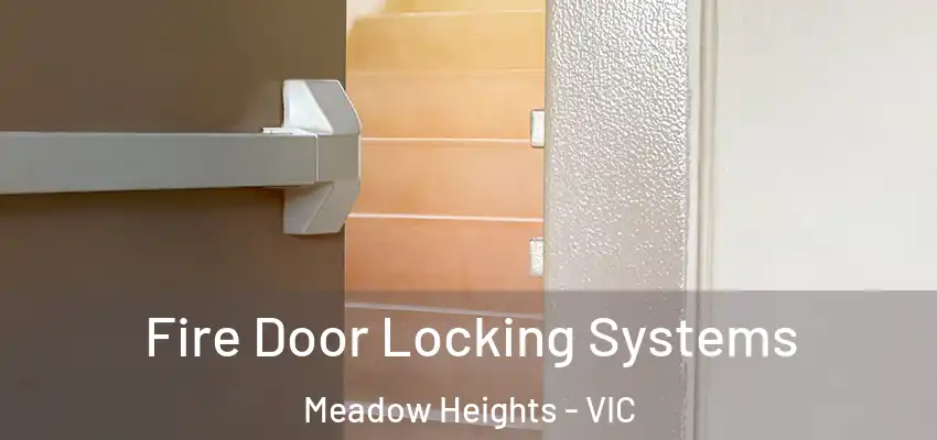 Fire Door Locking Systems Meadow Heights - VIC