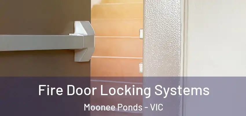 Fire Door Locking Systems Moonee Ponds - VIC