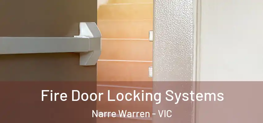  Fire Door Locking Systems Narre Warren - VIC