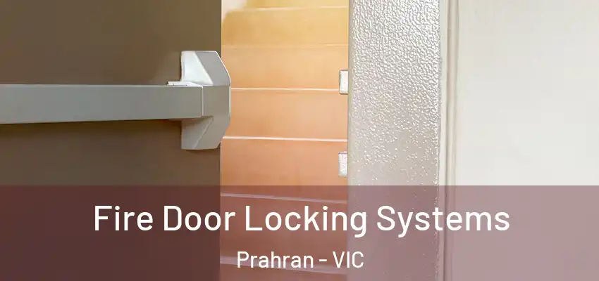 Fire Door Locking Systems Prahran - VIC