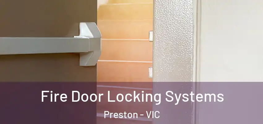 Fire Door Locking Systems Preston - VIC