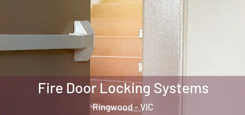 Fire Door Locking Systems Ringwood - VIC