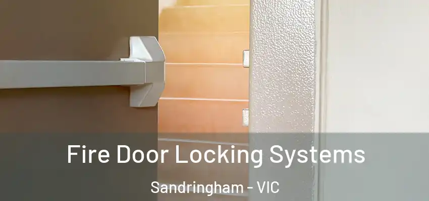 Fire Door Locking Systems Sandringham - VIC