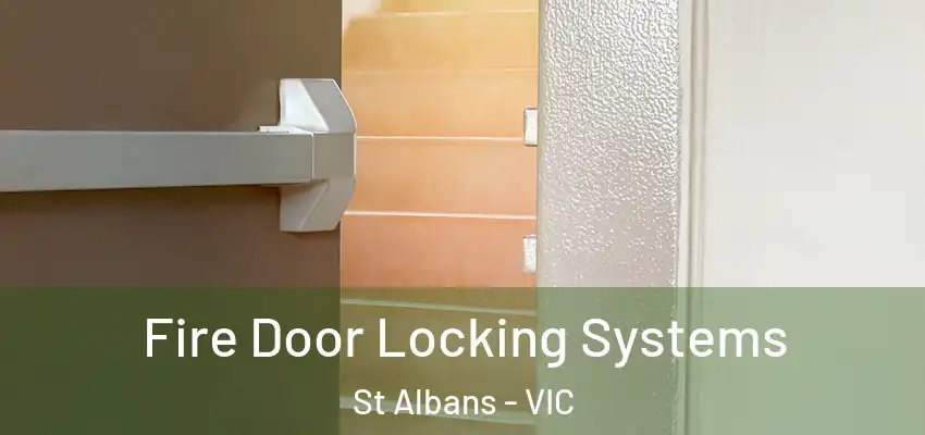 Fire Door Locking Systems St Albans - VIC
