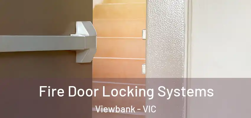 Fire Door Locking Systems Viewbank - VIC