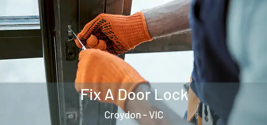  Fix A Door Lock Croydon - VIC