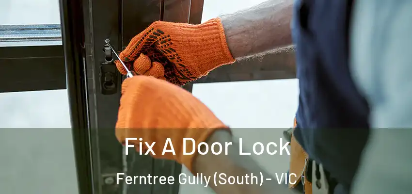 Fix A Door Lock Ferntree Gully (South) - VIC