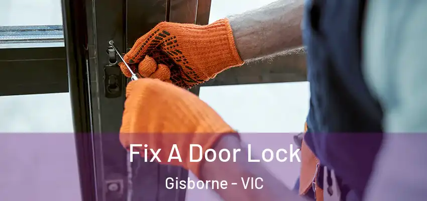Fix A Door Lock Gisborne - VIC