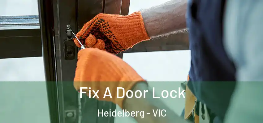 Fix A Door Lock Heidelberg - VIC