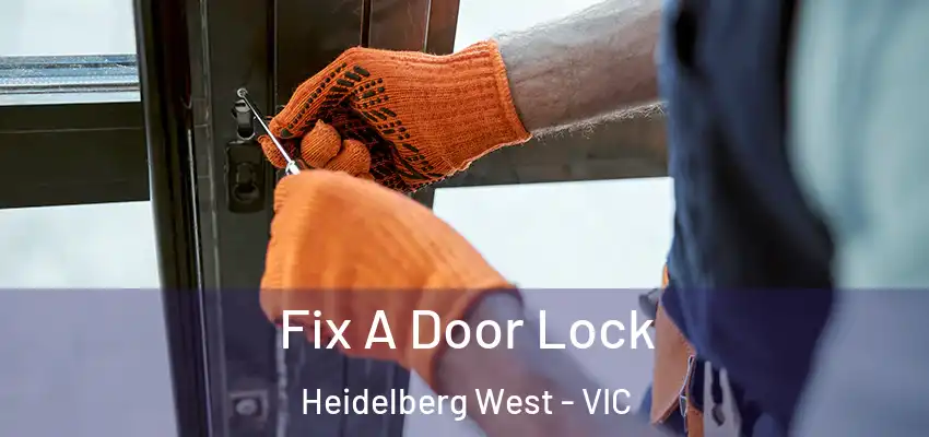 Fix A Door Lock Heidelberg West - VIC