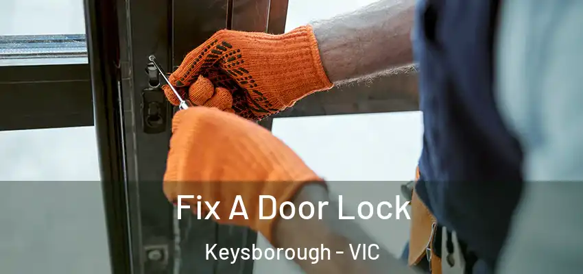  Fix A Door Lock Keysborough - VIC