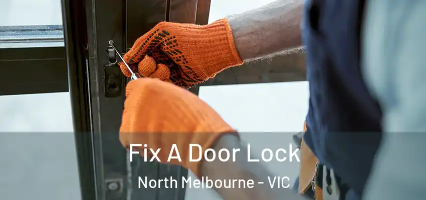Fix A Door Lock North Melbourne - VIC