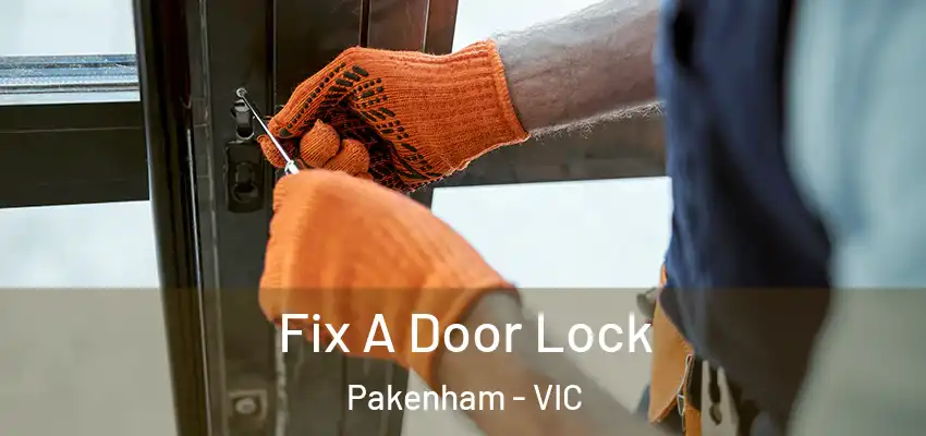Fix A Door Lock Pakenham - VIC