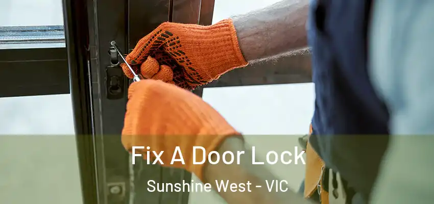 Fix A Door Lock Sunshine West - VIC
