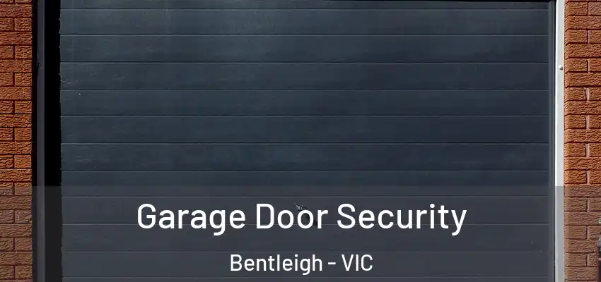 Garage Door Security Bentleigh - VIC