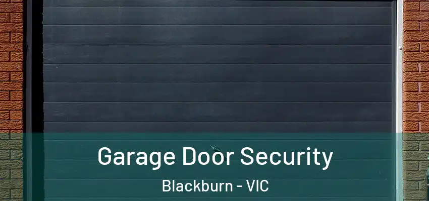 Garage Door Security Blackburn - VIC