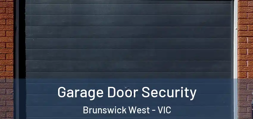 Garage Door Security Brunswick West - VIC