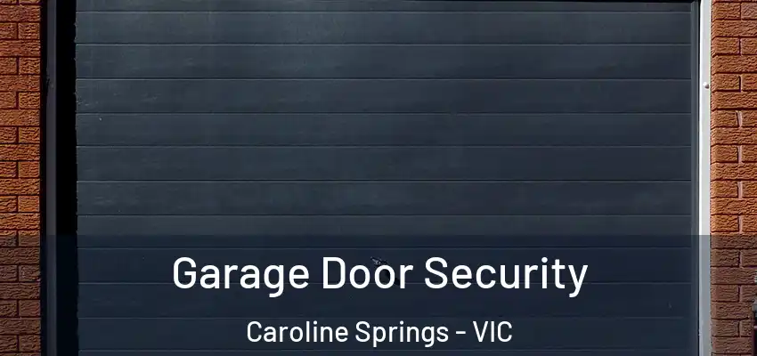 Garage Door Security Caroline Springs - VIC