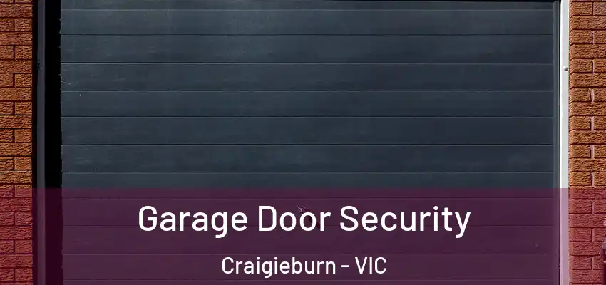 Garage Door Security Craigieburn - VIC