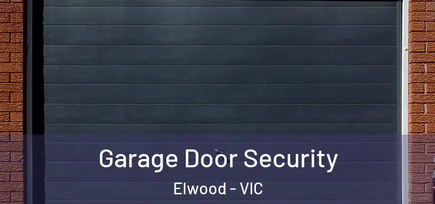 Garage Door Security Elwood - VIC