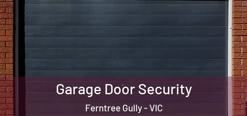 Garage Door Security Ferntree Gully - VIC