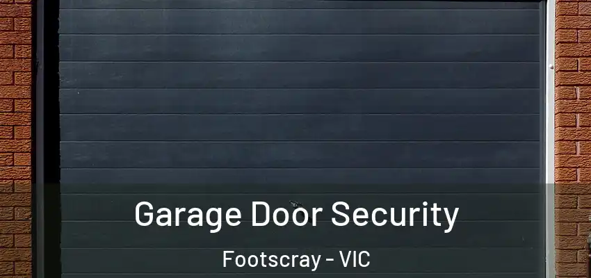 Garage Door Security Footscray - VIC