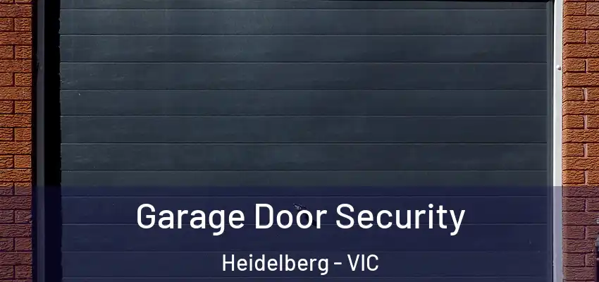 Garage Door Security Heidelberg - VIC