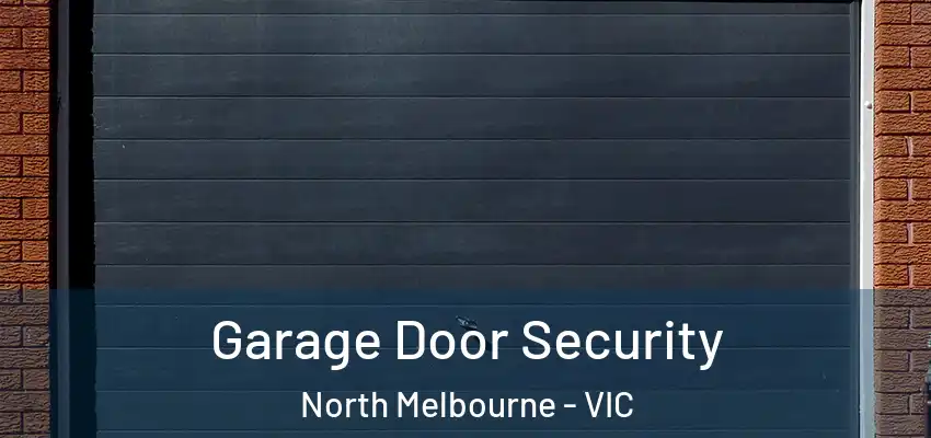 Garage Door Security North Melbourne - VIC