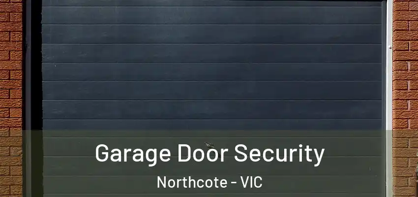 Garage Door Security Northcote - VIC