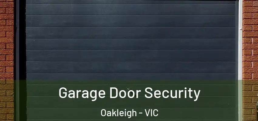 Garage Door Security Oakleigh - VIC