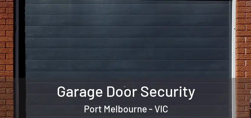 Garage Door Security Port Melbourne - VIC