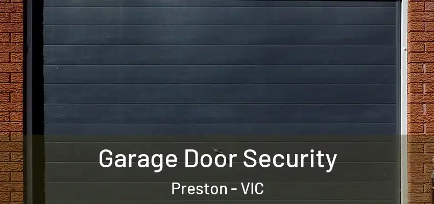 Garage Door Security Preston - VIC