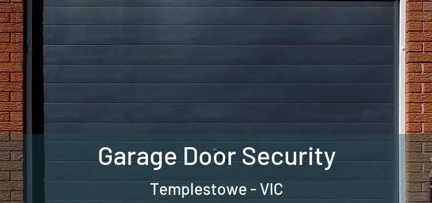 Garage Door Security Templestowe - VIC