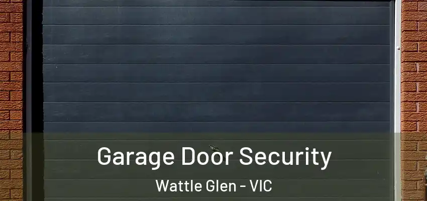 Garage Door Security Wattle Glen - VIC