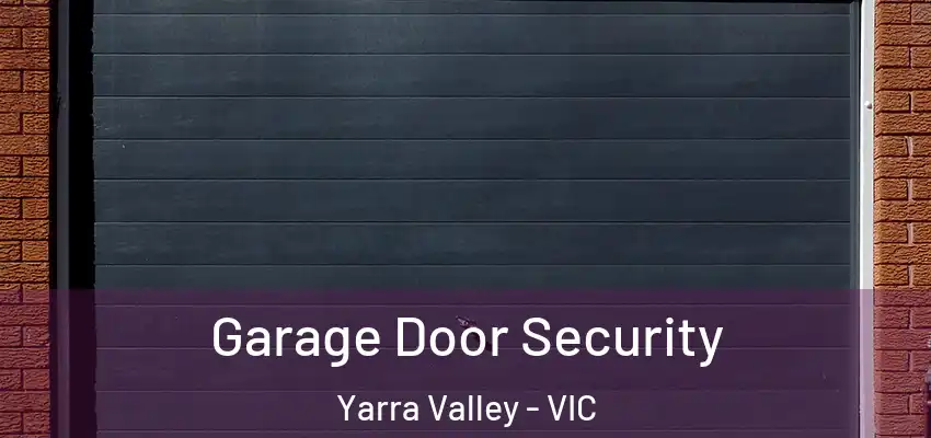 Garage Door Security Yarra Valley - VIC